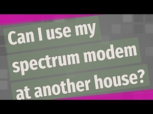 Can I use my spectrum modem at another house?
