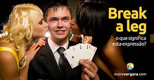 Break a Leg | O que significa esta expressão?