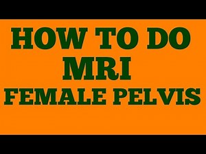 How To Do MRI Female Pelvis
