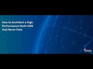 How to Architect a High Performance Multi CDN that Never Fails