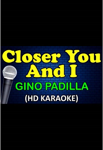 Closer You and I - Gino Padilla Karaoke