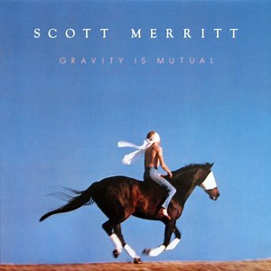 Scott Merritt - Gravity Is Mutual