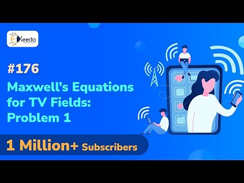 Maxwells Equations for Time Varying Fields Problem 1 - Time Varying Fields and Maxwells Equations