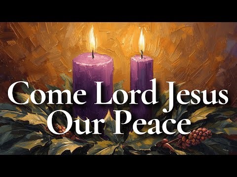Advent Week 2 Prayer for God’s Peace | Come, Lord Jesus, Our Peace