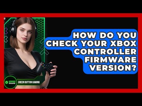 How Do You Check Your Xbox Controller Firmware Version? - Green Button Gaming