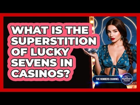 What Is The Superstition Of Lucky Sevens In Casinos?