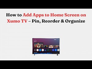 How to Add Apps to Home Screen on Xumo TV – Pin, Reorder & Organize