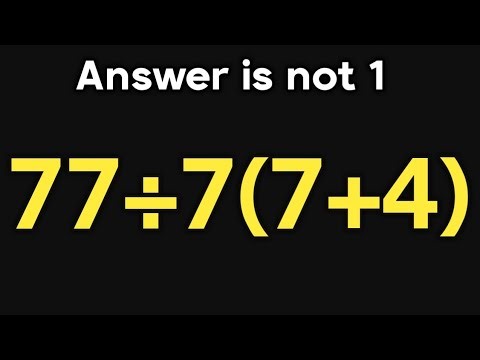 77÷7(7+4) = ❓ / Most people get this math question wrong / PEMDAS rules question