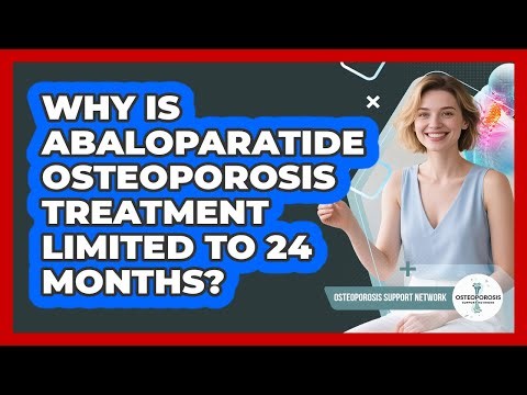 Why Is Abaloparatide Osteoporosis Treatment Limited To 24 Months? - Osteoporosis Support Network