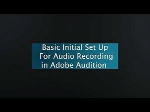 How to Set-up Adobe Audition for Basic Initial Audio Recording