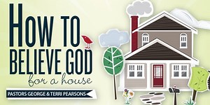 How To Believe God For A House – Our Personal Journey - KCM Blog