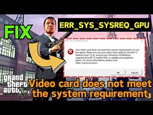 GTA V ERR SYS SYSREQ GPU your video card does not meet the system requirement to play the game