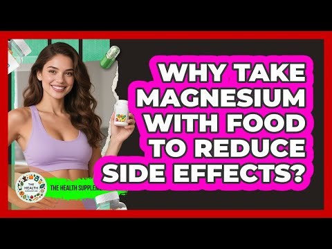 Why Take Magnesium With Food To Reduce Side Effects?