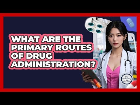 What Are The Primary Routes Of Drug Administration?