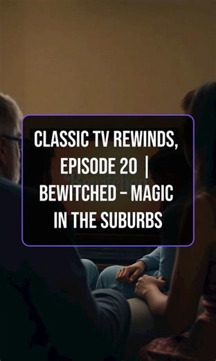 Classic TV Rewinds, Episode 20 | Bewitched – Magic in the Suburbs