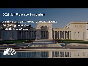 A Palace of Art and Memory: Founding Gifts for the Legion of Honor - Isabella Lores-Chavez