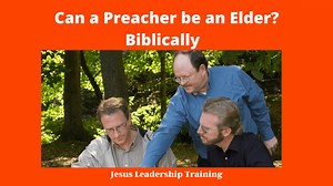 Can a Preacher be an Elder? Biblically