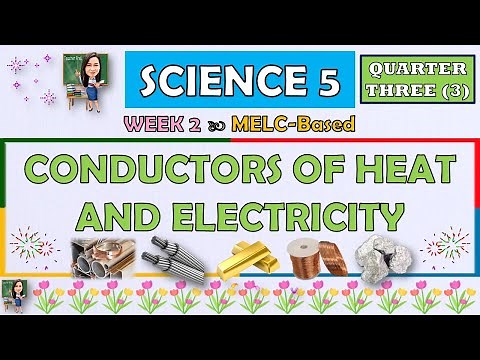 SCIENCE 5 || QUARTER 3 WEEK 2 | CONDUCTORS OF HEAT AND ELECTRICITY | MELC-BASED