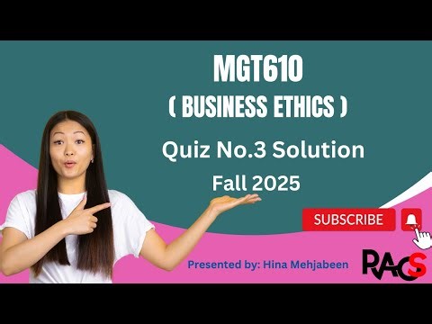 MGT610 (Business Ethics) Quiz No.3 Solution Fall 2025 - By Rare Academy of Science