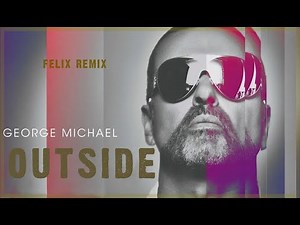 George Michael - Outside (REMIX by Felix)