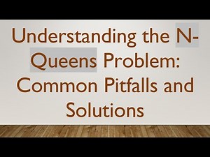 Understanding the N-Queens Problem: Common Pitfalls and Solutions