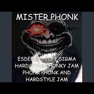 ESDEEKID TUFF SIGMA HARDSTYLE PHONKY JAM PHONK PHONK AND HARDSTYLE JAM