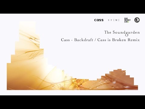 Cass - ‘Backdraft’ (Cass is Broken Mix) [THE SOUNDGARDEN]
