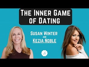 The Inner Game of Dating: Success Tips For Men | with Kezia Noble
