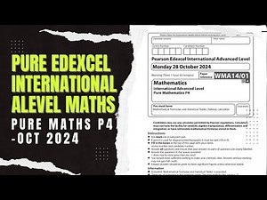 IAL Edexcel Maths WMA14/01 Pure Mathematics P4 October 2024 Detailed Walkthrough