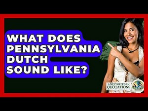 What Does Pennsylvania Dutch Sound Like? - Anecdotes in Quotation