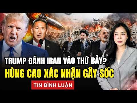 TT Trump sẽ đánh Iran vào thứ bảy? Bộ trưởng Hùng Cao tiết lộ bí mật sốc | Tinh Hoa TV