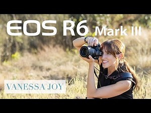 Experience the Versatility of the EOS R6 Mark III with Vanessa Joy