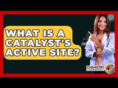 What Is A Catalyst's Active Site? - Chemistry For Everyone