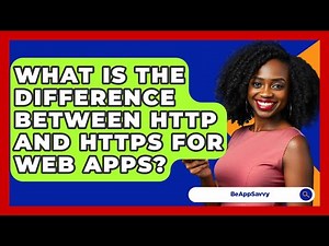 What Is The Difference Between HTTP And HTTPS For Web Apps? - Be App Savvy