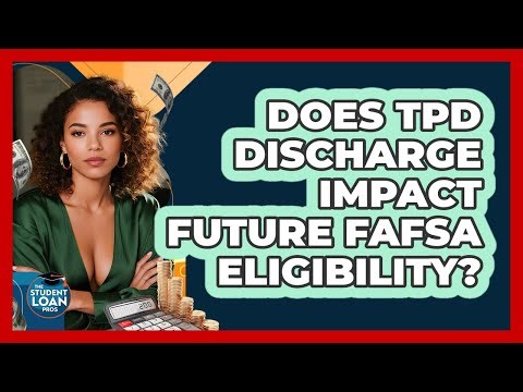 Does TPD Discharge Impact Future FAFSA Eligibility?