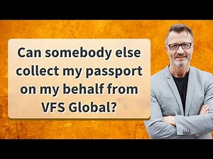 Can somebody else collect my passport on my behalf from VFS Global?