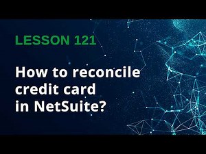 How to Reconcile a Credit Card in NetSuite | Step-by-Step Tutorial - Lesson 121