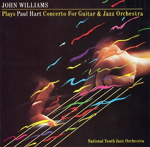 John Williams, National Youth Jazz Orchestra - Paul Hart - Plays Paul Hart Concerto For Guitar & Jazz Orchestra