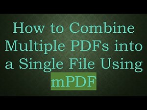 How to Combine Multiple PDFs into a Single File Using mPDF
