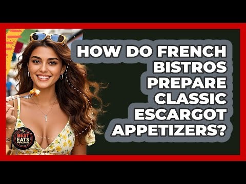 How Do French Bistros Prepare Classic Escargot Appetizers? - Best Eats Worldwide