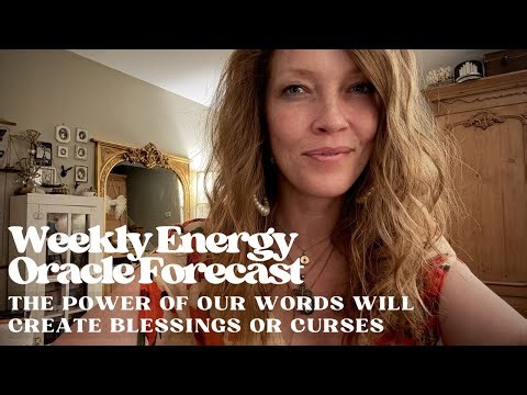 Weekly Energy Oracle Forecast | The Power Of Our Words Will Create Blessings Or Curses