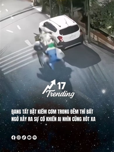 Đang tất bật kiếm cơm trong đêm thì bất ngờ xảy ra sự cố khiến ai nhìn cũng xót xa #17network #17trending