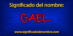 Significado de Gael | Significado de nombres