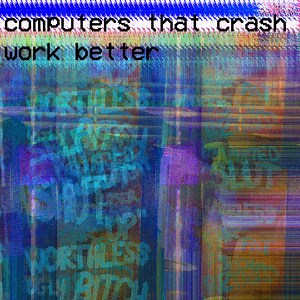 Computer Rave - Computers That Crash Work Better