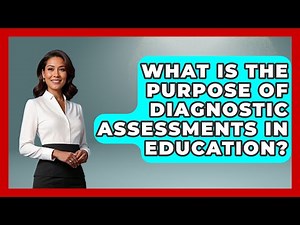 What Is the Purpose of Diagnostic Assessments in Education? | Special Education Learning