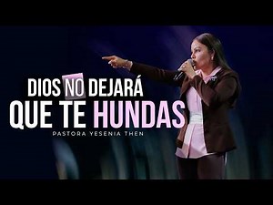 GOD WILL NOT LET YOU SINK - Pastor Yesenia Then