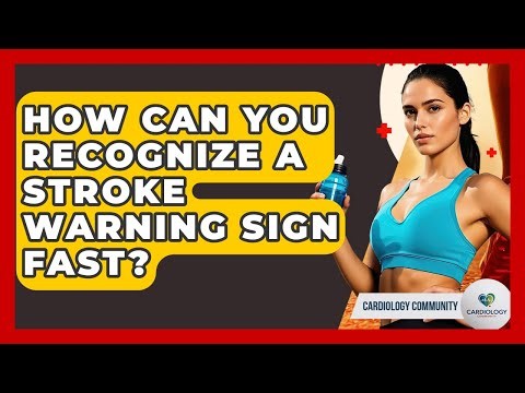 How Can You Recognize A Stroke Warning Sign Fast? - Cardiology Community