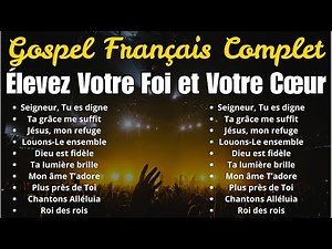 Chansons Gospel Françaises – Louange & Adoration 2025