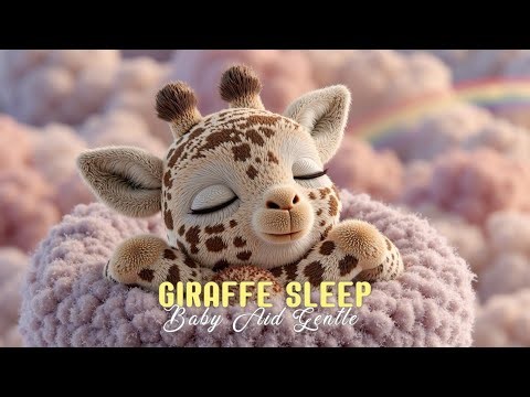 Baby Giraffe Sleep Music ~ Gentle Lullabies for Newborns & Deep Sleep Calm!