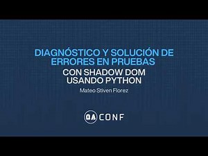 Diagnóstico y solución de errores en pruebas con Shadow DOM usando Python - QAConf 2025
